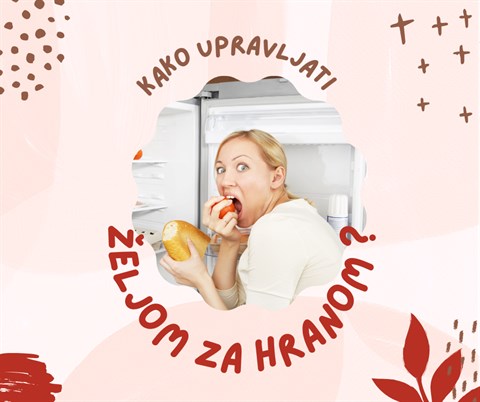 8 UČINKOVITIH NAČINA UPRAVLJANJA ŽELJOM ZA HRANOM